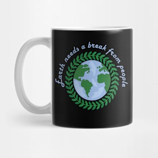 Earth needs a break from people Mug